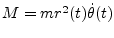 $M=mr^2(t)\dot{\theta}(t)$