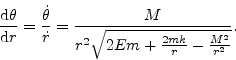 \begin{displaymath}\frac{{\mbox d} \theta}{{\mbox d} r}=\frac{\dot{\theta}}{\dot{r}}= \frac{M}{r^2\sqrt{2Em+\frac{2mk}{r}-\frac{M^2}{r^2}}}.\end{displaymath}