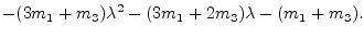 $\displaystyle -(3m_1+m_3)\lambda^2-(3m_1+2m_3)\lambda-(m_1+m_3).$