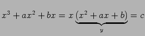 $\displaystyle x^3+ax^2+bx=x\underbrace{(x^2+ax+b)}_y=c$