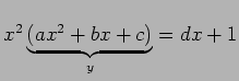 $\displaystyle x^2\underbrace{(ax^2+bx+c)}_y=dx+1$