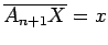 $\overline {A_{n+1}X}=x$