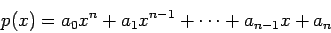 \begin{displaymath}p(x)= a_0x^n+ a_1x^{n-1}+\cdots+ a_{n-1}x+a_n\end{displaymath}