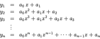 \begin{displaymath}\begin{array}{lll}
y_1&=&a_0\,x+a_1\\
y_2&=&a_0x^2+a_1x+a_...
...\\
y_n&=&a_0x^n+ a_1x^{n-1}+\cdots+ a_{n-1}x+a_n
\end{array}\end{displaymath}