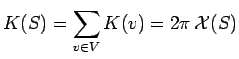 \begin{displaymath}K(S)=\sum_{v\in V}K(v)=2\pi\,\mathcal{X}(S)\end{displaymath}