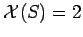 $\mathcal{X}(S)=2$