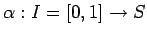 ${ \alpha}:I=[0,1]\to S$