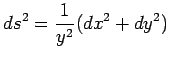 $\displaystyle ds^2=\frac{1}{y^2}(dx^2+dy^2)$