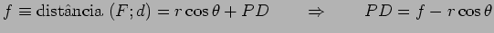 $\displaystyle f\equiv{\hbox{dist\^ancia $(F;d)$}}=r\cos{\theta}+PD\ \ \ \ \ \