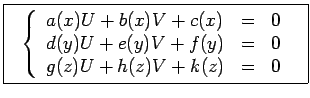 $\displaystyle \framebox{$ \ \ \left\{\begin{array}{lll} a(x)U+b(x)V+c(x) &=& 0 \\
