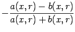 $\displaystyle - \frac{a(x,r)-b(x,r)}{a(x,r)+b(x,r)}$