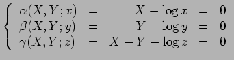 $\displaystyle \left\{\begin{array}{llrrr} { \alpha}(X,Y;x) &=& X-\log x &=& 0 \...