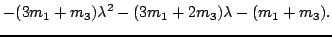 $\displaystyle -(3m_1+m_3)\lambda^2-(3m_1+2m_3)\lambda-(m_1+m_3).$
