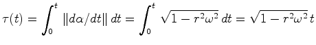 $\displaystyle \tau(t)=\int_0^t\, \Vert d{\boldmath { \alpha}}/dt \Vert\, dt= \int_0^t\, \sqrt{1-r^2{ \omega}^2}\,dt=\sqrt{1-r^2{ \omega}^2}\, t$