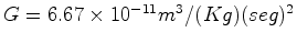 $ G=6.67\times 10^{-11}m^3/(Kg)
(seg)^2$