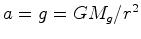 $ a=g=GM_g/r^2$