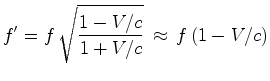 $\displaystyle f'=f\, \sqrt{\frac{1-{V}/c}{1+{V}/c}}\,\approx\, f\,(1-{V}/c)$