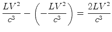 $\displaystyle \frac{L{V}^2}{c^3}-\left(-\frac{L{V}^2}{c^3}\right)=\frac{2L{V}^2}{c^3}$