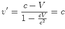 $\displaystyle v'=\frac{c-V}{1-\frac{cV}{c^2}}=c$