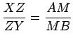 $\displaystyle \frac{XZ}{ZY}=\frac{AM}{MB}$