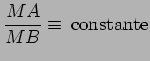 $\displaystyle \frac{MA}{MB}\equiv\,\hbox{constante}$