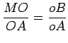 $\displaystyle \frac{MO}{OA}=\frac{oB}{oA}$