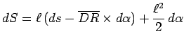 $\displaystyle dS= \ell\, (ds-\overline {DR}\times d{ \alpha}) + \frac{\ell^2}{2}\, d{ \alpha}$