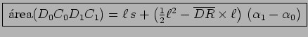 $\displaystyle \framebox{$\, {\hbox{\'area}}(D_0C_0D_1C_1)= \ell\, s +
 \left(\frac{1}{2}\ell^2-\overline {DR}\times\ell\right)\, ({ \alpha}_1-{ \alpha}_0)\,$}$