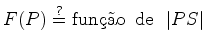 $\displaystyle F(P) \stackrel{\boldmath {?}}{=} \hbox{fun{\c c\~ao}\, de} \ \ \vert PS\vert$