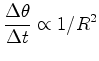 $\displaystyle \frac{\Delta { \theta}}{\Delta t} \propto 1/R^2$