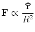 $\displaystyle {\bf F}\propto \frac{\widehat{{\bf r}} }{R^2}$