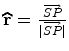 $ \widehat{{\bf r}}=\frac{\overrightarrow{SP}}{\vert\overrightarrow{SP}\vert}$