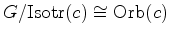 $\displaystyle G/\hbox{Isotr}(c) \cong \hbox{Orb}(c)$