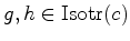 $ g,h\in \hbox{Isotr}(c)$