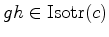 $ gh\in \hbox{Isotr}(c)$