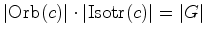 $\displaystyle \vert\hbox{Orb}(c)\vert\cdot \vert\hbox{Isotr}(c)\vert=\vert G\vert$