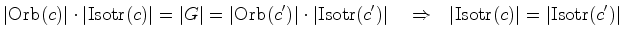 $\displaystyle \vert\hbox{Orb}(c)\vert\cdot \vert\hbox{Isotr}(c)\vert=\vert G\ve...
...ert \ \ \
\Rightarrow \ \ \vert\hbox{Isotr}(c)\vert=\vert\hbox{Isotr}(c')\vert$