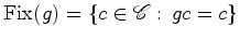 $\displaystyle \hbox{Fix}(g)=\{c\in {\mathscr{C}}:\, gc=c\}$