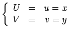 $\displaystyle \left\{\begin{array}{rrr}U &=& u= x \\