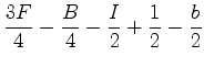 $\displaystyle \frac{3F}{4}-\frac{B}{4}-\frac{I}{2}+\frac{1}{2}-\frac{b}{2}$