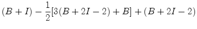 $\displaystyle (B+I)- \frac{1}{2}[3(B+2