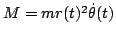 $M=mr(t)^{2}\dot{\theta}(t)$