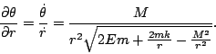 \begin{displaymath}\frac{\partial \theta}{\partial r}=\frac{\dot{\theta}}{\dot{r}}= \frac{M}{r^2\sqrt{2Em+\frac{2mk}{r}-\frac{M^2}{r^2}}}.\end{displaymath}