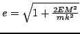 $e=\sqrt{1+\frac{2EM^{2}}{mk^{2}}}$