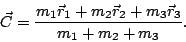 \begin{displaymath}
\vec{C}=\frac{m_{1}\vec{r}_{1}+m_{2}\vec{r}_{2}+m_{3}\vec{r}_{3}}{m_{1}+m_{2}+m_{3}}.\end{displaymath}