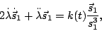 \begin{displaymath}
2\dot{\lambda} \dot{\vec{s}}_1+\ddot{\lambda} \vec{s}_{1}=k(t) \frac{\vec{s}_1}{s_1^3},
\end{displaymath}