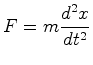 $\displaystyle F=m\frac{d^2x}{dt^2}$