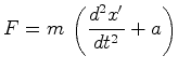 $\displaystyle F=m\,\left(\frac{d^2x'}{dt^2}+a\right) $