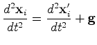$\displaystyle \frac{d^2{\bf x}_i}{dt^2}= \frac{d^2{\bf x}'_i}{dt^2}+{\bf g}$