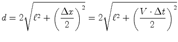 $\displaystyle d=2\sqrt{\ell^2+\left(\frac{\Delta x}{2}\right)^2}=2\sqrt{\ell^2+\left(\frac{{V}\cdot{\Delta t}}{2}\right)^2}$